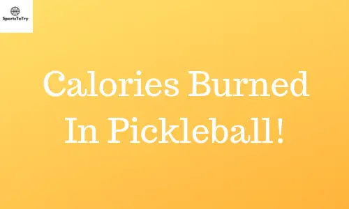 Calories Burned In Pickleball: Health Benefits You Must Read!