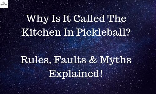 Why Is It Called The Kitchen In Pickleball? Rules, Faults & Myths Explained!