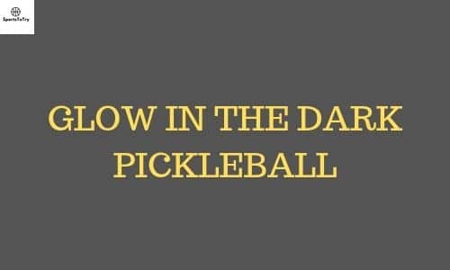 Glow In The Dark Pickleball: An Enjoyable Addition To Racket Sports!