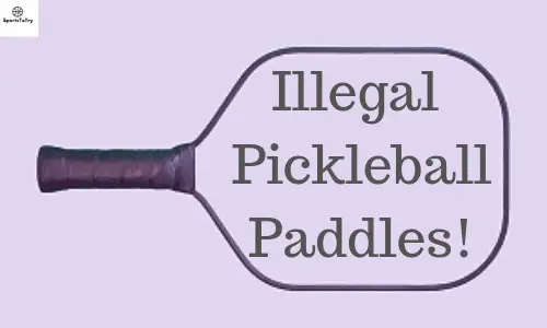Are You A Pro? Figuring Out Illegal Pickleball Paddles!