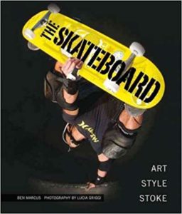 The Skateboard.The Good, the Rad, and the Gnarly. An Illustrated History
