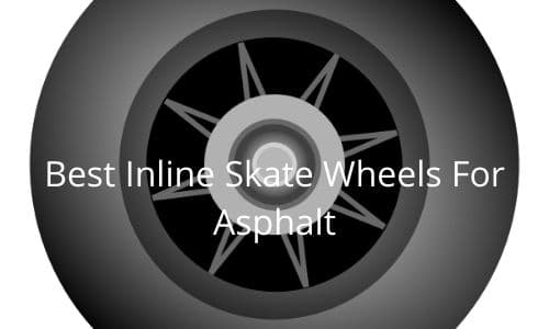 5 Best Inline Skate Wheels for Asphalt in 2023 [Grippy and Durable]