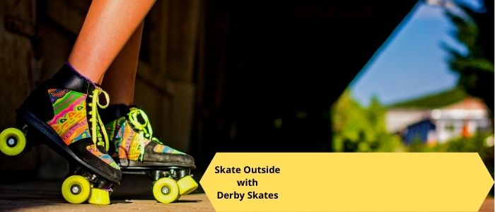 Are Roller Derby Skates Good for Outside? [Type of Wheels You Need]