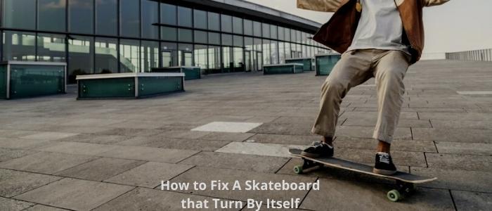 Fix A Skateboard that Turn By Itself