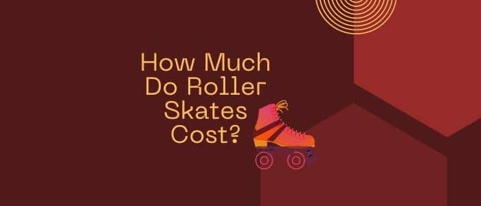 How Much Do Roller Skates Cost
