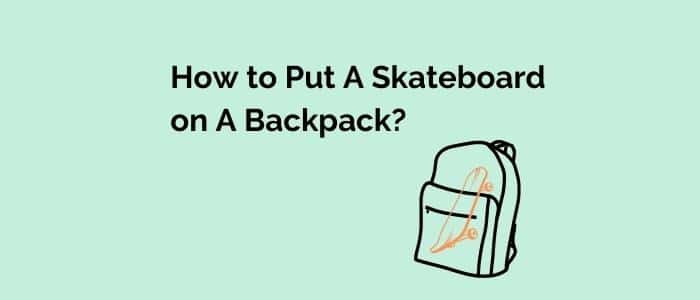 put skateboard on backpack