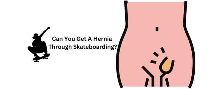 Can You Get a Hernia from Skateboarding?