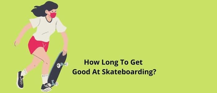 How Long To Get Good At Skateboarding