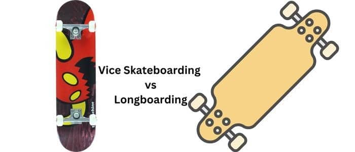 Vice Skateboarding vs Longboarding