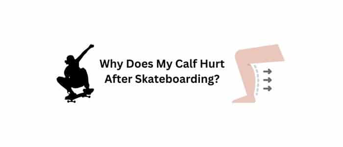 Why Does My Calf Hurt After Skateboarding?