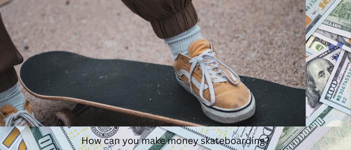 How can you make money skateboarding