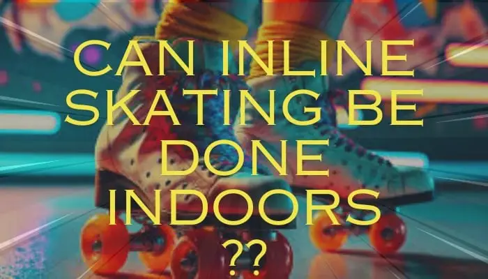 Can Inline Skating Be Done Indoors? Maximizing Your Indoor Skating Potential!