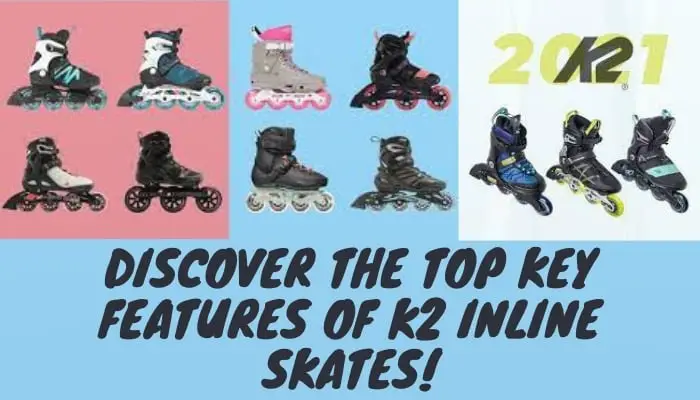 Discover the Top Key Features of K2 Inline Skates: Unveiling Performance and Comfort at Its Best!