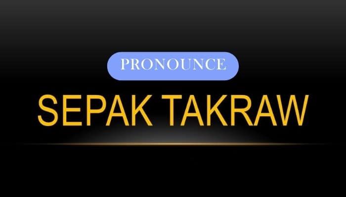 How to Pronounce Sepak Takraw: Master the Art!