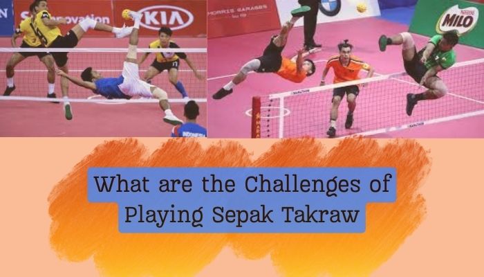 What are the Challenges of Playing Sepak Takraw?  Mastering the Unique Requirements